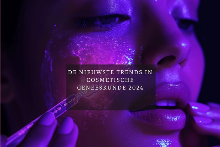 De Nieuwste Trends in Cosmetische Geneeskunde 2024